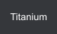 Titanium