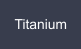 Titanium